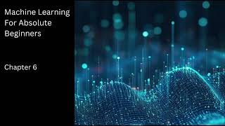 Full Machine Learning For Absolute Beginners - Chapter 6 (Summarised) News