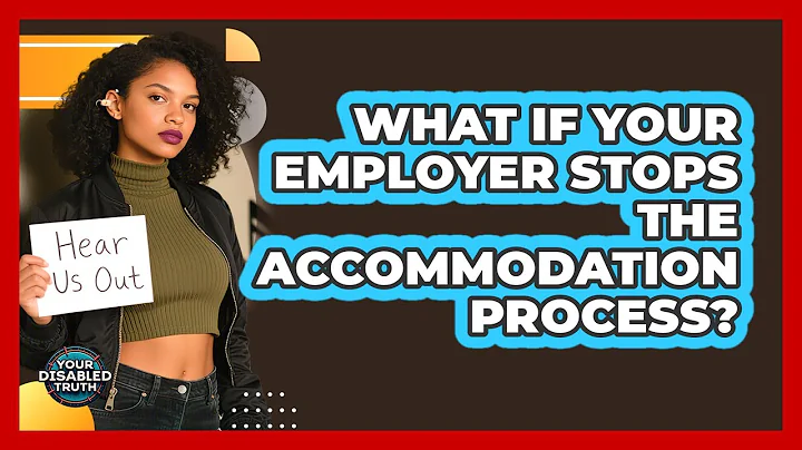 What If Your Employer Stops The Accommodation Process?
