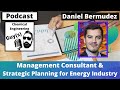 Daniel Bermudez a Business Consultant Manager for the Energy Sector [Podcast Episode 015]
