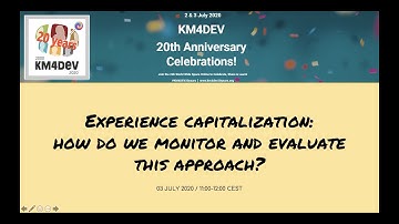 km4dev20years session 8: Experience capitalization: monitor and evaluate