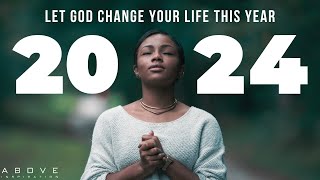 HOW TO MAKE 2024 THE BEST YEAR OF YOUR LIFE | Let God Change You  Inspirational & Motivational