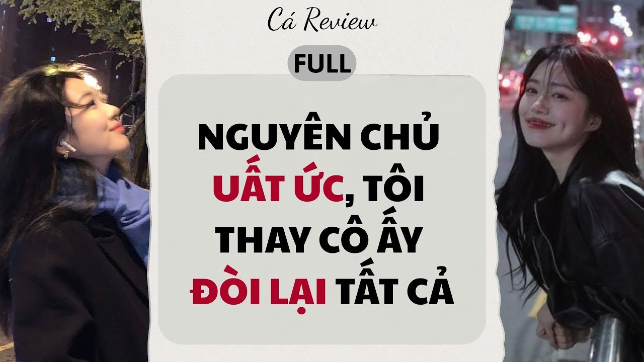 [ Truyện Audio ] Nguyên Chủ Uất Ức, Tôi Thay Cô Ấy Đòi Lại Tất Cả