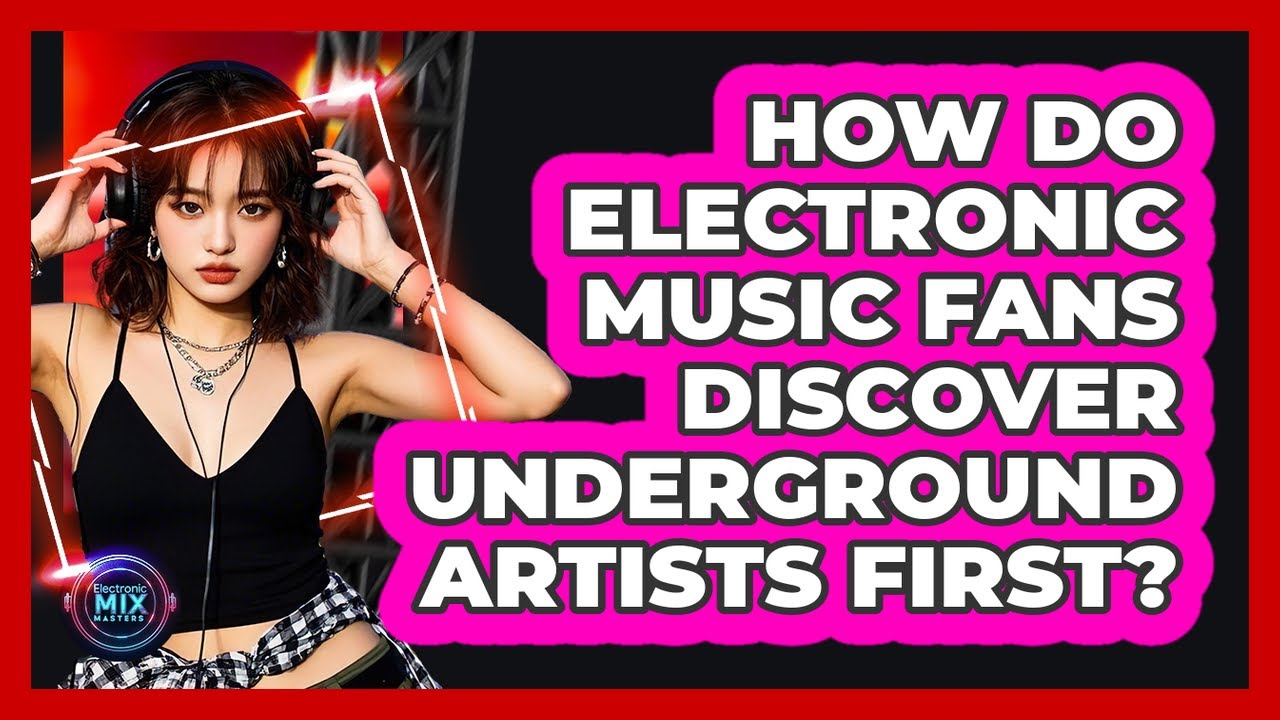How Do Electronic Music Fans Discover Underground Artists First? - Electronic Mix Masters