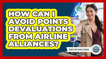 How Can I Avoid Points Devaluations From Airline Alliances? - Points and Perks Channel