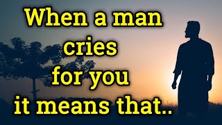 When a man cries for you it means..| Psychology facts human