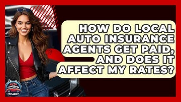 How Do Local Auto Insurance Agents Get Paid, And Does It Affect My Rates? - Auto Coverage Explained