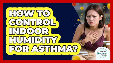 How To Control Indoor Humidity For Asthma?