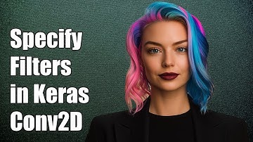 How to Specify Filters in Keras Conv2D: A Complete Guide for Beginners