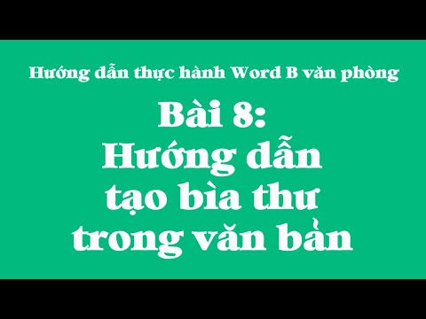 Bài 8 Hướng dẫn tạo bìa thư trong văn bản Word B