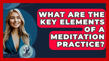 What Are The Key Elements Of A Meditation Practice? - Philosophy Beyond