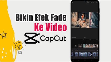 Cara Membuat Efek Fade Di Capcut | Fade in & Fade Out
