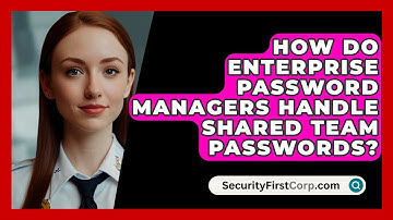 How Do Enterprise Password Managers Handle Shared Team Passwords? - SecurityFirstCorp.com