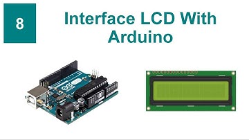 Interface LCD With Arduino | Tutorial 8 | Arduino For Beginners