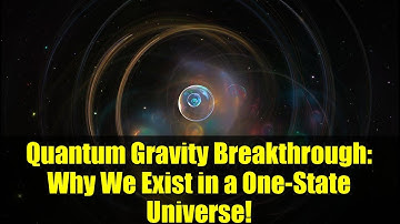 Quantum Gravity Breakthrough: Why We Exist in a One-State Universe!