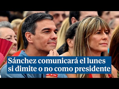 Sánchez comunicará el lunes si dimite o no como presidente: 