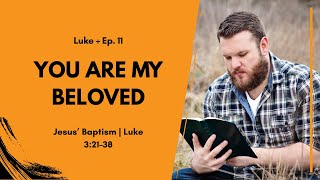 “You Are My Beloved Son”: What Jesus’ Baptism Reveals About Who He Is | Luke 3:21–38