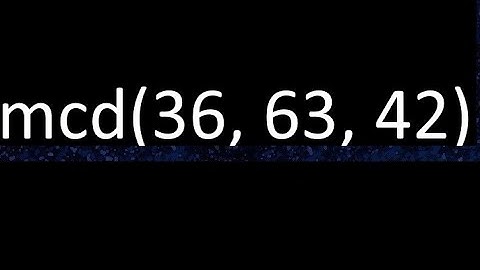 mcd de 36 , 63 y 42 . Maximo comun divisor de 3 numeros , ejemplo