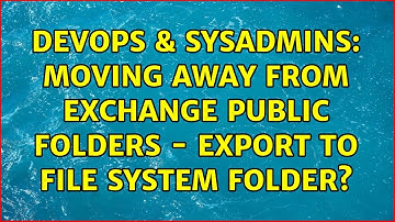 DevOps & SysAdmins: Moving Away from Exchange public folders - Export to file system folder?