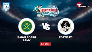 LIVE | Bangladesh Army FT vs Fortis FC | Independence Cup 2023 | T Sports