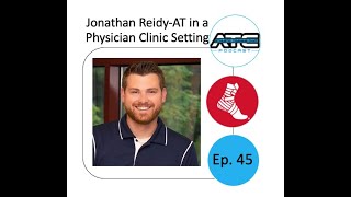 Ep. 45: Jonathan Reidy-AT in Physician Clinic Setting