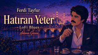 Ferdi Tayfur - Hatıran Yeter LoFi Blues | Adana Gecesi