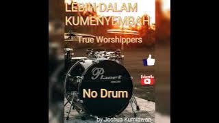 Lebih Dalam Kumenyembah / True Worshippers (No Drum) by Joshua Kurniawan