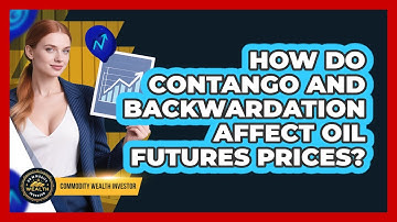 How Do Contango And Backwardation Affect Oil Futures Prices? - Commodity Wealth Investor