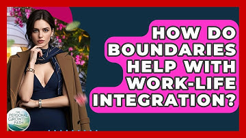 How Do Boundaries Help With Work-life Integration? - The Personal Growth Path