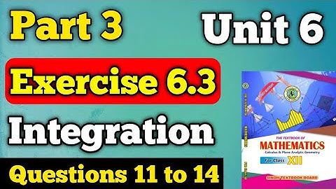 Part 3 exercise 6.3 integration unit 6 class 12 New mathematics book Questions 11 to 14 exercise 6.3