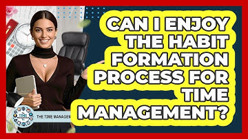 Can I Enjoy The Habit Formation Process For Time Management? - The Time Management Pro