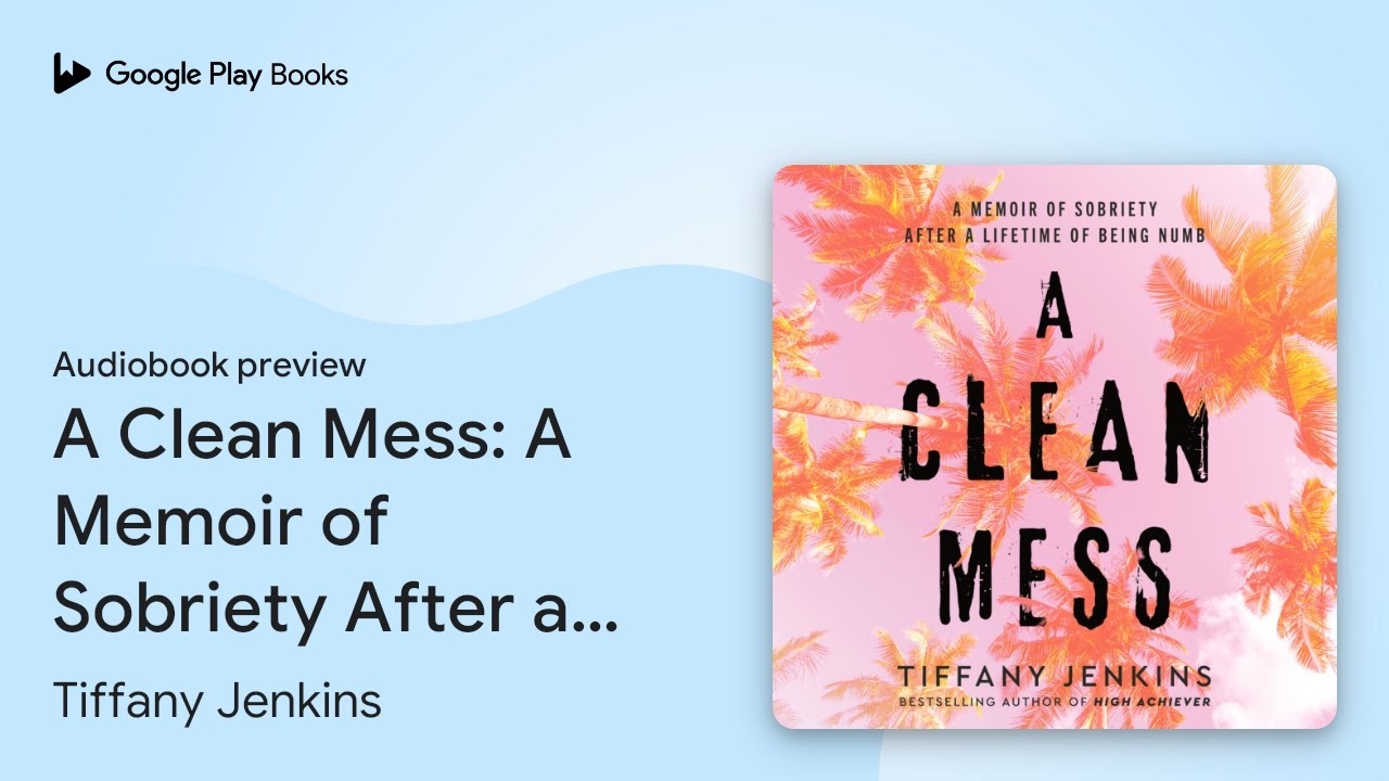 A Clean Mess A Memoir of Sobriety After a… by