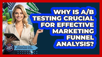 Why Is A/B Testing Crucial For Effective Marketing Funnel Analysis? - Marketing and Advertising Guru
