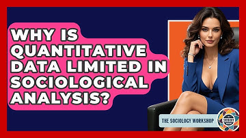 Why Is Quantitative Data Limited In Sociological Analysis? - The Sociology Workshop