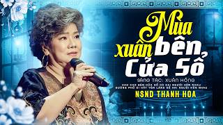 Mùa Xuân Bên Cửa Sổ - NSND Thanh Hoa Đóng Đinh Tên Tuổi Với Ca Khúc Này | Hài Hát Tình Ca
