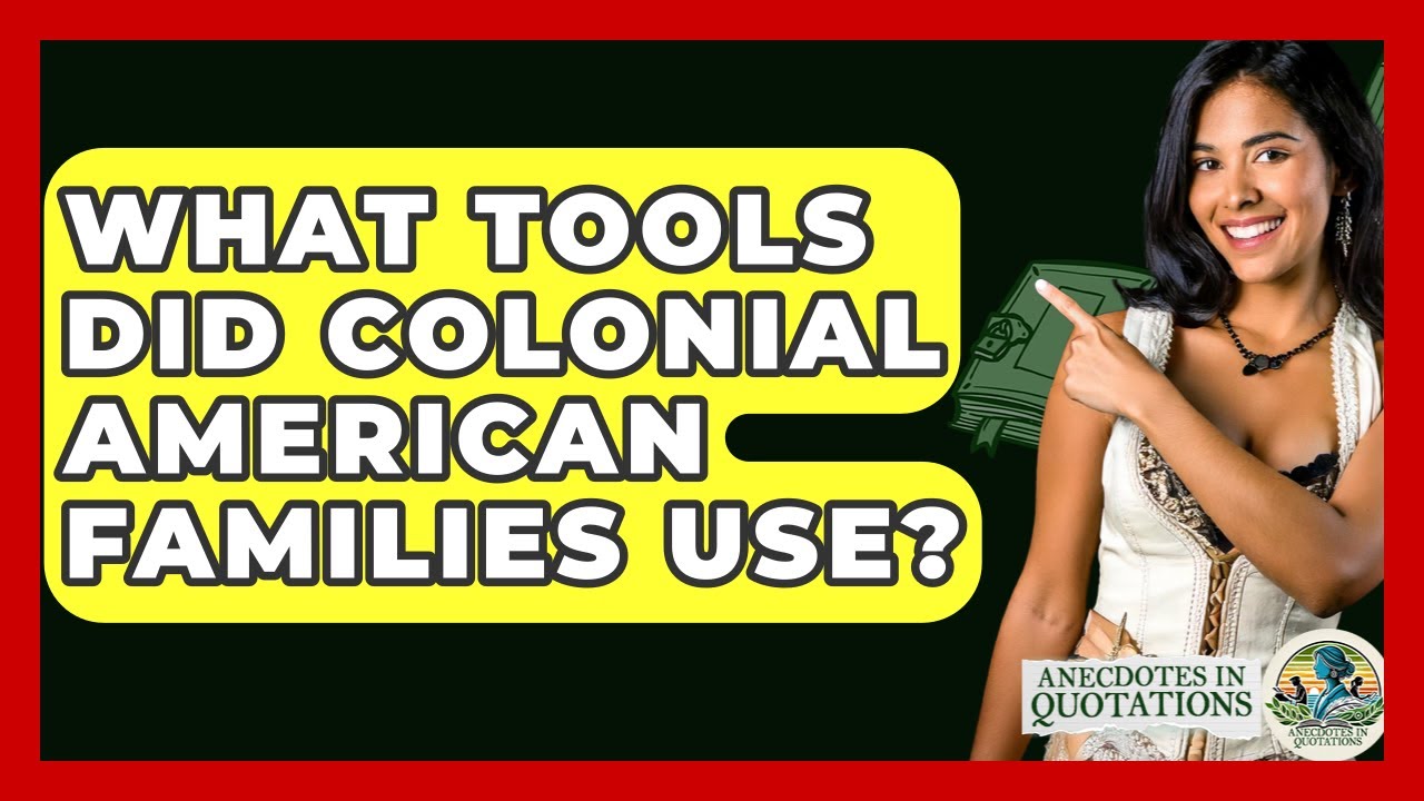 What Tools Did Colonial American Families Use? - Anecdotes in Quotation