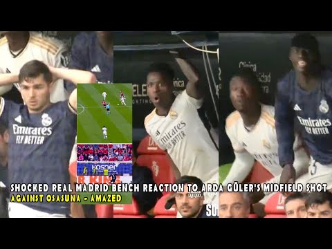 SHOCKED REAL MADRID BENCH REACTION TO ARDA GÜLER'S MIDFIELD SHOT AGAINST OSASUNA - AMAZED