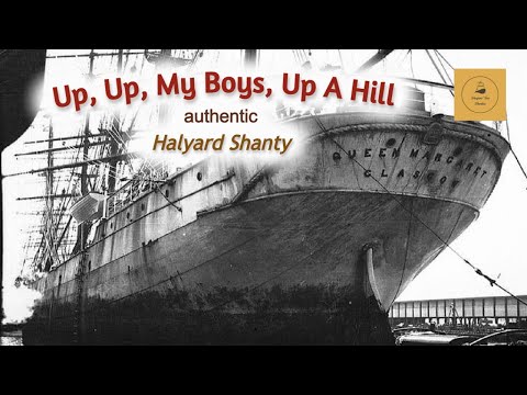 Up, Up, My Boys, Up A Hill - Halyard Shanty