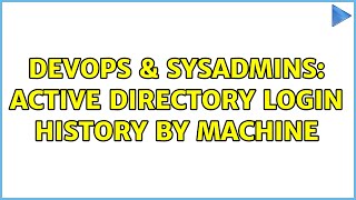 DevOps & SysAdmins: Active Directory login history by machine