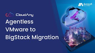 Arrosoft CloudAny - Agentless Migration from VMware to BigStack
