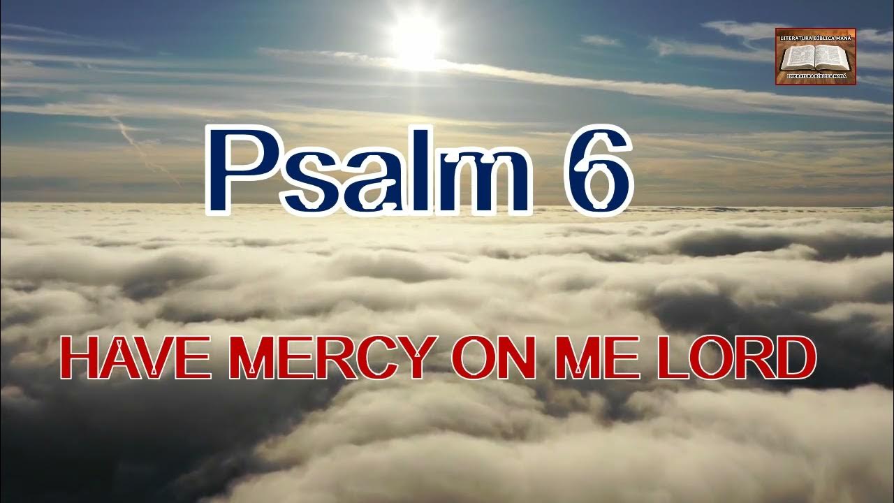 Psalm Chapter 6 Have Mercy On Me Lord YouTube psalm-chapter-6-have-mercy-on-me-lord-youtube