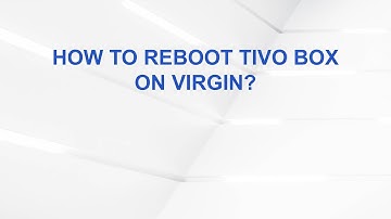 How to reboot TiVo box on Virgin?