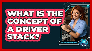 What Is The Concept Of A Driver Stack? - Your Computer Companion