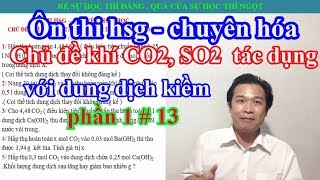 ÔN THI HSG - CHUYÊN HÓA : CHỦ ĐỀ CO2 , SO2 TÁC DỤNG VỚI DUNG DỊCH KIỀM # 14