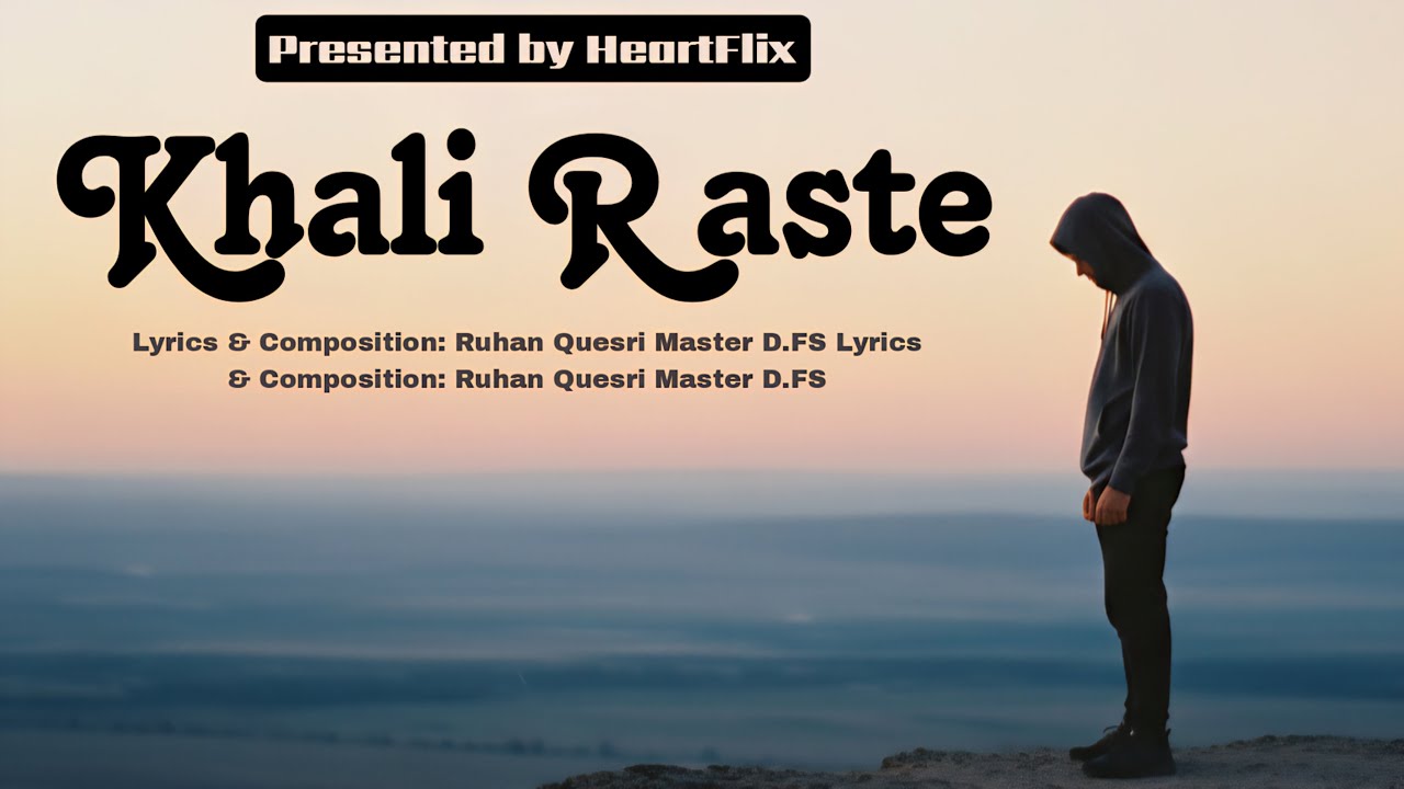 KHALI  RASTE - [ Official Music ] by  Ruhan  ( Lyrics & Composition: Ruhan Quesri Master D.H.F)
