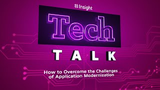 TechTalk | How to Overcome the Challenges of Application Modernization