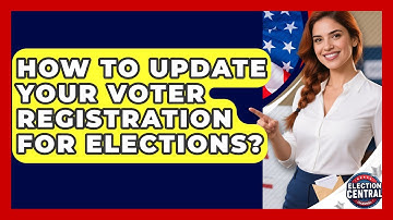 How To Update Your Voter Registration For Elections? - Election Central Channel