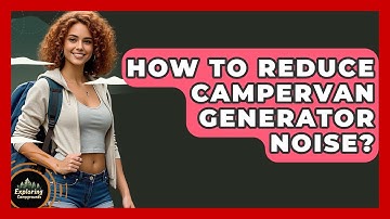 How To Reduce Campervan Generator Noise? - Exploring Campgrounds