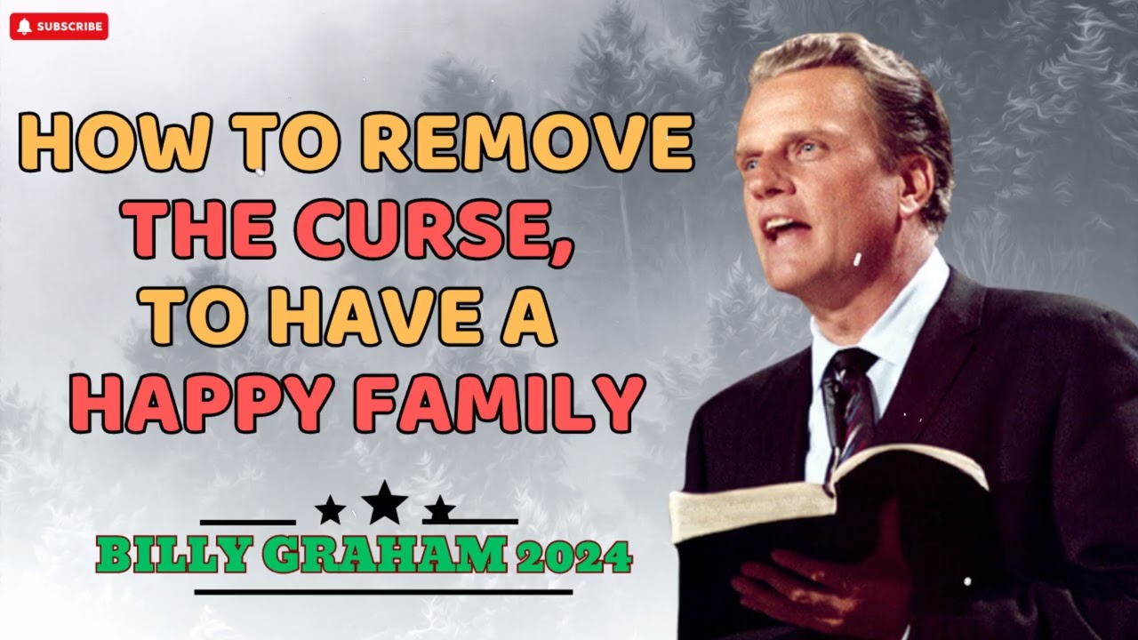 How to Remove the Curse, to Have a Happy Family - Billy Graham 2024