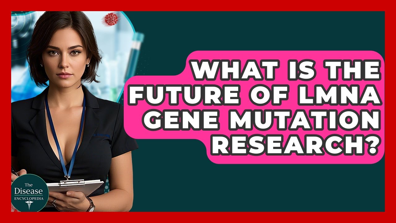 What Is The Future Of LMNA Gene Mutation Research? - The Disease Encyclopedia