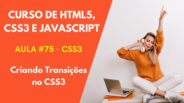 Curso de HTML HTML5 CSS CSS3 e JavaScript - Aula 075 - CSS3 - Criando Transições no CSS3